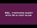 SQL : postgres query with IN is very slow