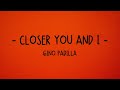 Closer You And I - Gino Padilla (Lyrics)