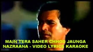 MAIN TERA SAHER CHHOD JAUNGA - NAZRANA - HQ VIDEO LYRICS KARAOKE