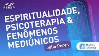 ESPIRITUALIDADE, PSICOTERAPIA E FENÔMENOS MEDIÚNICOS | PODSER ESPÍRITA