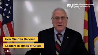 How We Can Become Leaders in Times of Crisis | Jon Kyl
