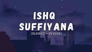 Ishq Sufiyana (Slowed + Reverb) | Lofi Songs |