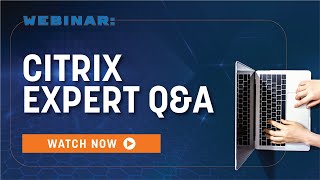 Citrix Expert Q&A | Webinar