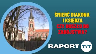 RAPORT: ŚMIERĆ DIAKONA I KSIĘDZA. CZY DOSZŁO DO ZABÓJSTWA? ● PROJEKT GODEK ODRZUCONY |8.03.23