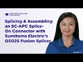 Splicing & Assembling an SC-APC Splice-On Connector with Sumitomo Electric's Q502S Fusion Splicer