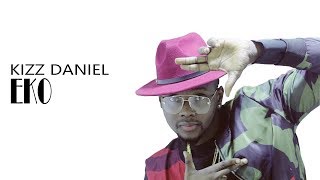 Kizz Daniel - Eko (Official Video)