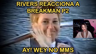 RIVERS reacciona a BREAKMAN P2