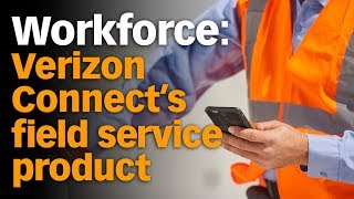 Verizon Connect's Workforce: A Field Service Product