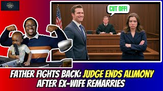 Father Fights Back: Judge Ends Alimony After Ex-Wife Remarries