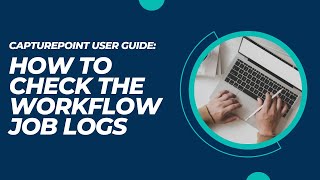 How to Check the Workflow Job Logs | CapturePoint User Guide