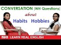 English Conversation | Present Simple Tense | WH Questions about Habits and Hobbies