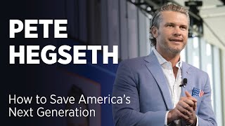 Pete Hegseth: How to Save America's Next Generation