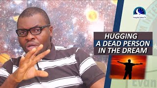 HUGGING A DEAD PERSON IN THE DREAM - Evangelist Joshua TV