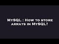 MySQL : How to store arrays in MySQL?