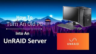 How To Turn An Old PC Into A UnRAID Server