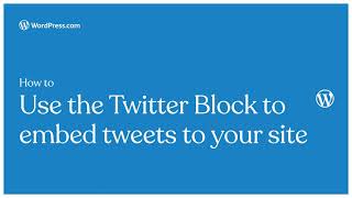 How to use the Twitter Block to embed tweets to your WordPress.com site