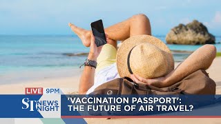 'Vaccination passport': The future of air travel? | ST NEWS NIGHT