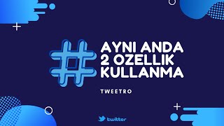 tweeTRO V2.9 - Aynı Anda Farklı Özellikleri Kullanma