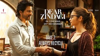 Dear Zindagi Take 2: Always Recycle. | Teaser | Alia Bhatt, Shah Rukh Khan