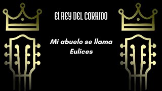 Mi abuelo se llama Eulices - El Rey del Corrido