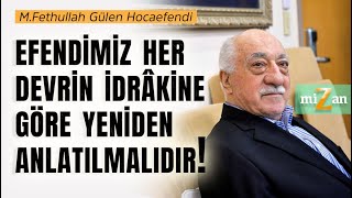 Efendimiz her devrin idrâkine göre yeniden anlatılmalıdır! | M.Fethullah Gülen Hocaefendi