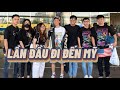 LẦN ĐẦU ĐẾN MỸ SẼ NHƯ THẾ NÀO |  MANGOMAN VLOG