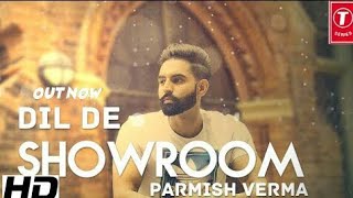 Dil De Showroom -Parmish Varma letest punjabi song 2018