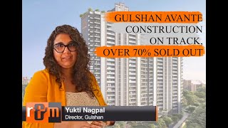 Gulshan Avante Construction on Track, 70% Sold Out, Says Gulshan Group Director Yukti Nagpal#Gulshan