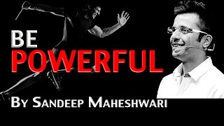 BE POWERFUL - By Sandeep Maheshwari I Latest Mashup I Motivational Speech in Hindi