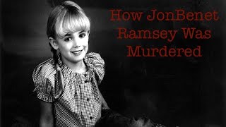 How JonBenet Ramsey Was Murdered ( Viewer Discretion is Advised )