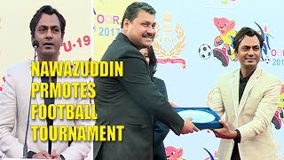 Nawazuddin Siddiqui Promotes CISF Oorja 2017 Football Tournament