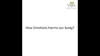 How emotions harm your body | Vajra Wellness