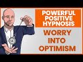 Hypnosis to Turn Worry Into Optimism