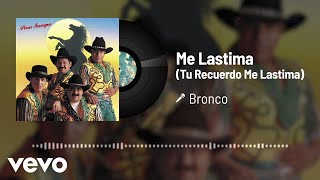 Bronco - Me Lastima (Tu Recuerdo Me Lastima) (Audio)