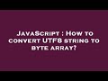 JavaScript : How to convert UTF8 string to byte array?