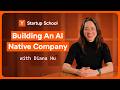 How To Build A Company With AI From The Ground Up