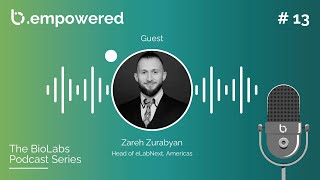 b.empowered Episode 13 - “Innovation in a Lab Space”, with Zareh Zurabyan