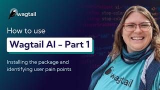 How to use Wagtail AI Part One | Installing the package & planning where to use it