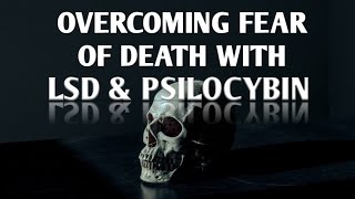 Overcoming fear of death with LSD and psilocybin / magic mushrooms  |  Dr. James Cooke