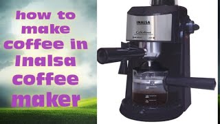 how to make coffee in inalsa coffee maker