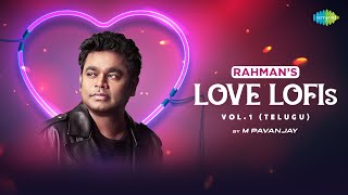 Rahman Love Lofi's - Telugu (Vol.01) | M Pavanjay | Yemi Cheyamanduve | Yedey Yedeyde | Alai Pongera