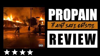 PROPAIN (It Aint Safe Outside) REVIEW