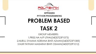 DFP40203 - PYTHON PROGRAMMING || PROBLEM BASED TASK 2