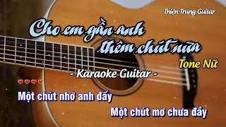 Karaoke Cho em gần anh thêm chút nữa (Tone Nữ) - Guitar Solo Beat | Thiện Trung Guitar
