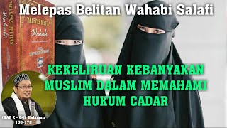 KEKELIRUAN KEBANYAKAN MUSLIM MASALAH HUKUM CADAR (BAB 2 - 04) Melepas Belitan Wahabi