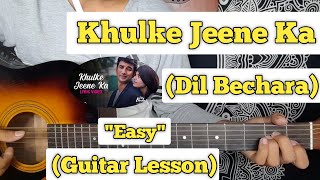 Khulke Jeene Ka - Dil Bechara | Guitar Lesson | Easy Chords | (Arijit Singh)