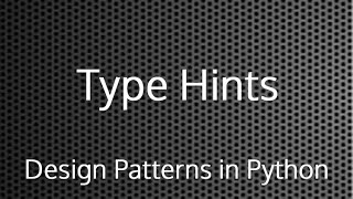 Python Type Hints : Design Patterns In Python