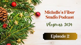 Episode 2 Vlogmas 2024 Michelle's Fiber Studio