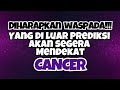 💜 CANCER DIHARAPKAN WASPADA‼️YANG DILUAR PREDIKSI AKAN SEGERA MENDEKAT🍀