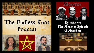 The Endless Knot Podcast ep 98: The Monster Episode of Monsters (audio only)